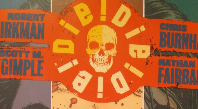 Crítica de Die! Die! Die! Volumen 1 de Robert Kirkman, Scott M. Gimple, Chris Burnham y Nathan Fairbairn