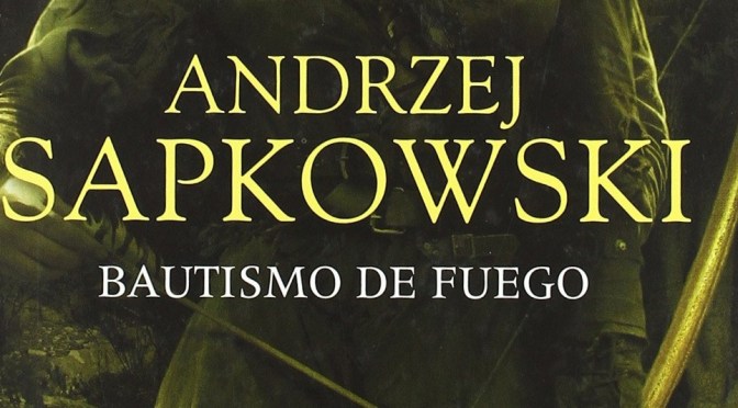 Crítica de Bautismo de Fuego de Andrzej Sapkowski (La Saga de Geralt de Rivia 5)