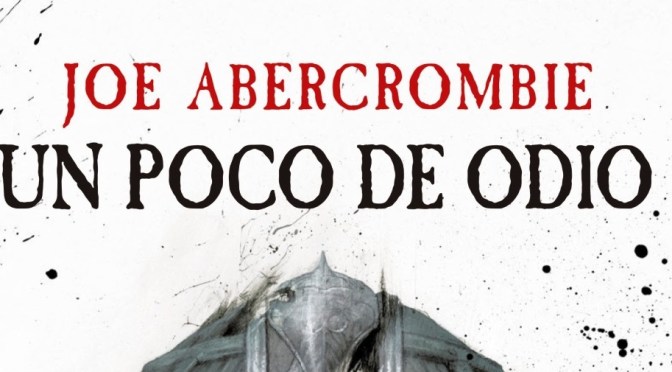 Crítica de Un poco de Odio de Joe Abercrombie (La era de la locura 1)