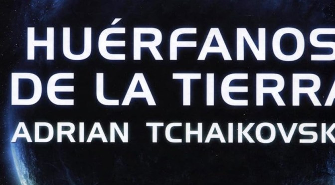Crítica de Huérfanos de la Tierra de Adrian Tchaikovsky (Alamut)